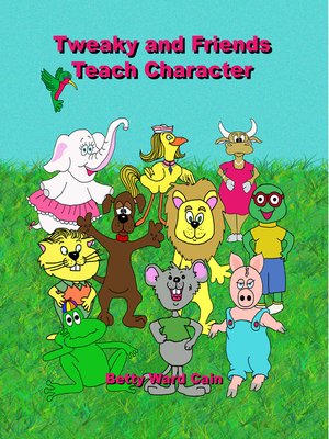 cover image of Tweaky and Friends Teach Character